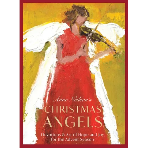 Anne Neilson's Christmas Angels: Devotions and Art of Hope and Joy for the Advent Season (a 28-Day Devotional) - The Perfect Christian Holiday Gift fo - Hardcover