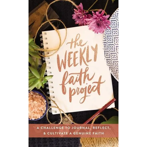 The Weekly Faith Project: A Challenge to Journal, Reflect, and Cultivate a Genuine Faith - Hardcover